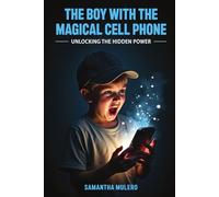 The boy with the Magical Cell phone: Unlocking the hidden power (The Magical Phone Chronicles)