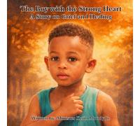 The Boy with the Strong Heart: A Story on Grief & Healing
