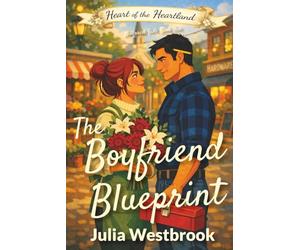 The Boyfriend Blueprint: A Small-Town Fake Dating Romance: 1 (Millford Falls: Heart of the Heartland)
