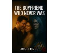 The Boyfriend Who Never Was: A Gripping Psychological Domestic Thriller About Lies, Identity Theft, and the Perfect Betrayal