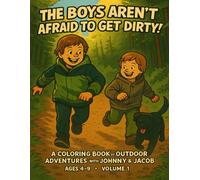 The Boys Aren't Afraid to Get Dirty!: A coloring book of outdoor adventured with Johnny & Jacob (A coloring book of outdoor adventures with Johnny and Jacob)