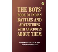 The boys' book of Indian battles and adventures, with anecdotes about them