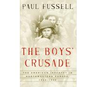 The Boys' Crusade: The American Infantry in Northwestern Europe, 1944-1945 (Modern Library Chronicles) by Paul Fussell (2003-09-09)