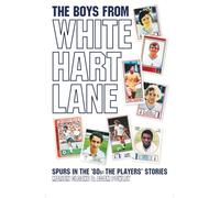 The Boys From White Hart Lane: Spurs in the Eighties: The Players' Stories