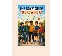 THE BOYS' GUIDE TO GROWING UP: A friendly, straight-talking guide to puberty (Ages 8-14)
