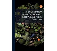 The Boy's Handy Book Of Natural History, Ed. By H.w. Dulcken