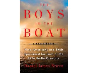 The Boys in the Boat: Nine Americans and Their Epic Quest for Gold at the 1936 Berlin Olympics