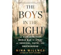 The Boys in the Light: An Extraordinary World War II Story of Survival, Faith, and Brotherhood