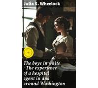 The Boys In White : The Experience Of A Hospital Agent In And Around W