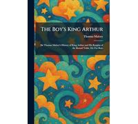 The Boy's King Arthur: Sir Thomas Malory's History of King Arthur and His Knights of the Round Table, Ed. For Boys