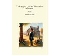 The Boys' Life of Abraham Lincoln (Classic Books)
