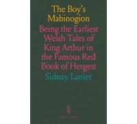 The Boy's Mabinogion: Being the Earliest Welsh Tales of King Arthur in the Famous Red Book of Hergest
