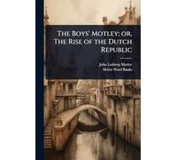 The Boys' Motley; or, The Rise of the Dutch Republic