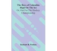 The boys of Columbia High on the ice: or, Out for the hockey championship