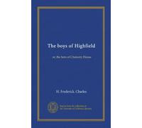 The boys of Highfield: or, the hero of Chancery House
