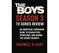 The Boys: Season 3 Tv Series Review: An Unofficial Companion Guide to Characters, Storylines, and Behind-the-Scenes Insights (The Boys Unmasked: A Complete Series Review)