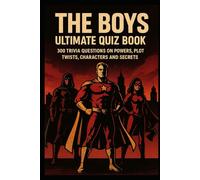 The Boys - Ultimate Quiz Book For Fans: 300 Trivia Questions on Powers, Plot Twists, Characters and Secrets