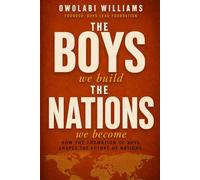 The Boys We Build, the Nations We Become: A National and Institutional Blueprint for Rebuilding the Systems That Form Boys