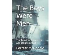The Boys Were Men: The American Navy in the Age of Fighting Sail