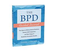 The BPD Guided Journal: Your Space to Release Intense Emotions, Nurture Self-Compassion, and Take Charge of Borderline Personality Disorder (New Harbinger Journals for Change)