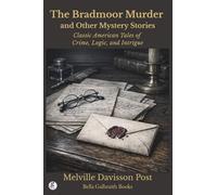 The Bradmoor Murder & Other Mystery Stories: Classic American Tales of Crime, Logic, and Intrigue