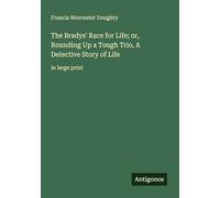 The Bradys' Race for Life; or, Rounding Up a Tough Trio, A Detective Story of Life: in large print