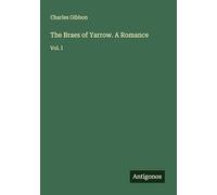 The Braes of Yarrow. A Romance: Vol. I