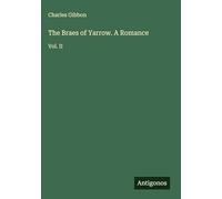 The Braes of Yarrow. A Romance: Vol. II