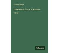 The Braes of Yarrow. A Romance: Vol. III