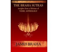 The Braha Sutras: Insights From a Lifetime of Vedic Astrology