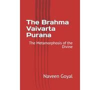The Brahma Vaivarta Purana: The Metamorphosis of the Divine (The Living Puranas)