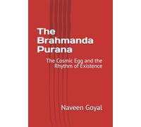 The Brahmanda Purana: The Cosmic Egg and the Rhythm of Existence (The Living Puranas Series)