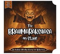 The Brahmarakshasa on Stage: An Indian Spooky Story for Kids 4-8 About Ghosts, Wisdom, and Brave Friendship (Tales of Good Habits & Hearts)