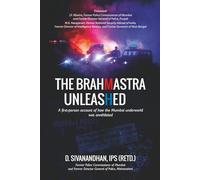THE BRAHMASTRA UNLEASHED: A first-person account of how the Mumbai underworld was annihilated