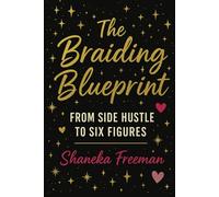The Braiding Blueprint: From Side Hustle to Six Figures