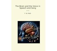 The Brain and the Voice in Speech and Song (Classic Books)