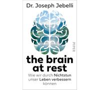 the brain at rest: Wie wir durch Nichtstun unser Leben verbessern können | Tipps eines Neurowissenschaftlers gegen Überarbeitung und Burnout