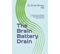 The Brain Battery Drain: A Practical Guide to Recharging Your Mental Reserve, Eliminating Brain Fry, and Reclaiming Cognitive Resilience