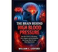 The Brain Behind High Blood Pressure: How New Science on Breathing, Nerve Signals, and the Brainstem May Change What We Know About Hypertension