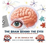 THE BRAIN BEHIND THE EYES: How Your Brain Helps You See And Understand The World: 2 (Vision Learning)