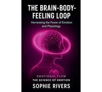 The Brain-Body-Feeling Loop: 20 (Emotional Flow)