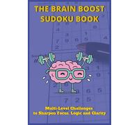 The Brain Boost Sudoku Book: Multi-Level Challenges to Sharpen Focus, Logic, and Clarity