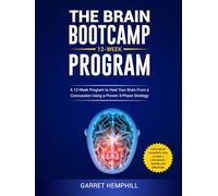 The Brain Bootcamp 12-Week Program: A 12-Week Program to Heal Your Brain From a Concussion Using a Proven 3-Phase Strategy