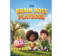 The Brain Boss Playbook: A 3-in-1 Story, Science, and Activity Book About Big Feelings and Self-Regulation for Kids. A Guide to Anxiety, Anger, and Emotional Literacy.