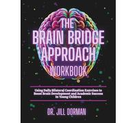 The Brain Bridge Approach: Using Daily Bilateral Coordination Exercises to Boost Brain Development and Academic Success In Young Children