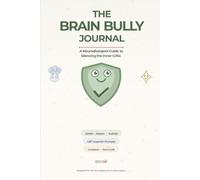 The Brain Bully Journal: A Neurodivergent Guide to Silencing the Inner Critic: CBT and Somatic Workbook for ADHD, Autism & AuDHD Support (Undated & Zero-Guilt)