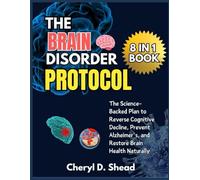THE BRAIN DISORDER PROTOCOL: The Science-Backed Plan to Reverse Cognitive Decline, Prevent Alzheimer's and Restore Brain Health Naturally