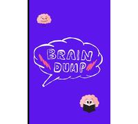 The Brain Dump Journal: Your Guide to Unloading Your Mind and Gaining Clarity