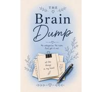 The Brain Dump: No categories. No rules. Just get it out.