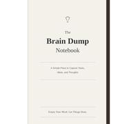 The Brain Dump Notebook: A Simple Place to Capture Tasks, Ideas, and Thoughts: Minimalist Daily Planner, To-Do List Journal, and Productivity Organizer